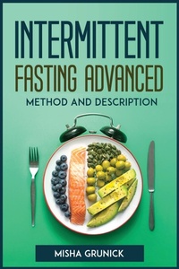 Abbildung von: Intermittent Fasting Advanced Method and Description - Misha Grunick