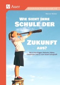 Cover: Wie sieht Ihre Schule der Zukunft aus - Auer Verlag in der AAP Lehrerwelt GmbH