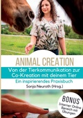 Cover: Von der Tierkommunikation zur Co-Kreation: Animal Creation - Seelenfreunde Tierakademie