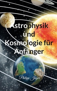 Abbildung von: Astrophysik und Kosmologie für Anfänger - BoD - Books on Demand