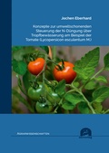 Cover: Konzepte zur umweltschonenden Steuerung der N-D&uuml;ngung &uuml;ber Tropfbew&auml;sserung am Beispiel der Tomate (Lycopersicon esculentum M.) - utzverlag GmbH