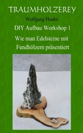 Cover: Wie man Edelsteine mit Fundh&ouml;lzern pr&auml;sentiert - Traumholzerey DIY Aufbau Workshop
