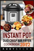 Cover: INSTANT POT DUO CRISP AIR Fryer Cookbook 2022 - Ruby Brown