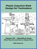 Cover: Plastic Injection Mold Design for Toolmakers - Volume III - Mike Rowe