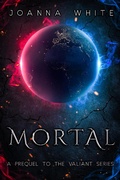 Cover: Mortal (The Valiant Series) - Joanna White