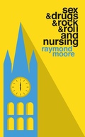 Cover: Sex & Drugs & Rock & Roll and Nursing - Raymond Moore
