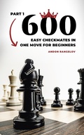 Cover: 600 Easy Checkmates in One Move for Beginners, Part 1 (Chess Puzzles for Kids) - Andon Rangelov