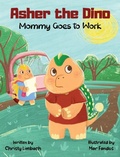 Cover: Asher the Dino - Mommy Goes to Work - Antigua Press