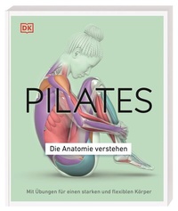 Abbildung von: Pilates - Die Anatomie verstehen - Dorling Kindersley Verlag