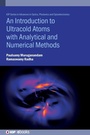 Cover: An Introduction to Ultracold Atoms with Analytical and Numerical Methods - Institute of Physics Publishing