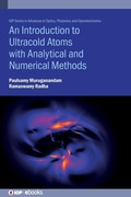 Cover: An Introduction to Ultracold Atoms with Analytical and Numerical Methods - Institute of Physics Publishing