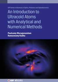 Enlarge image Cover: An Introduction to Ultracold Atoms with Analytical and Numerical Methods - Institute of Physics Publishing
