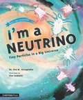 Cover: I'm a Neutrino: Tiny Particles in a Big Universe - Walker Books Ltd