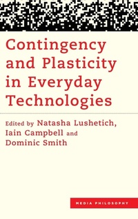 Enlarge image Cover: Contingency and Plasticity in Everyday Technologies - Rowman & Littlefield Publishers