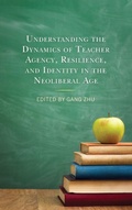 Cover: Understanding the Dynamics of Teacher Agency, Resilience, and Identity in the Neoliberal Age - Lexington Books