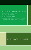 Cover: Hierarchy and Mutuality in Paradise Lost, Moby-Dick and The Brothers Karamazov - Lexington Books