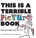 Cover: This is a Terrible Picture Book - Will You Help Me Fix It? - Piper Maria Studio LLC