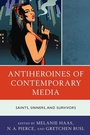 Cover: Antiheroines of Contemporary Media - Lexington Books