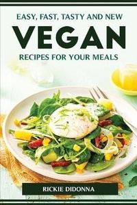 Abbildung von: Easy, Fast, Tasty and New Vegan Recipes for Your Meals - Rickie Didonna