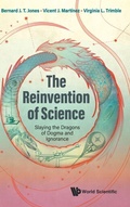 Cover: Reinvention Of Science, The: Slaying The Dragons Of Dogma And Ignorance - World Scientific Europe Ltd