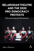 Cover: Belarusian Theatre and the 2020 Pro-Democracy Protests - Anthem Press