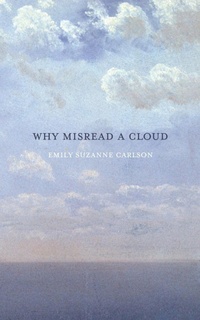 Enlarge image Cover: Why Misread A Cloud - Tupelo Press, Incorporated