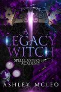 Cover: A Legacy Witch (Spellcasters Spy Academy Series, #1) - Meraki Press