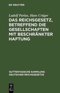 Abbildung von: Das Reichsgesetz, betreffend die Gesellschaften mit beschränkter Haftung - De Gruyter