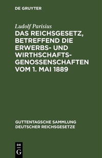 Abbildung von: Das Reichsgesetz, betreffend die Erwerbs- und Wirthschaftsgenossenschaften vom 1. Mai 1889 - De Gruyter