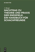 Cover: Nachtrag zu Theorie und Praxis der Endspiele. Ein Handbuch f&uuml;r Schachfreunde - De Gruyter