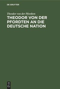 Cover: Theodor von der Pfordten an die Deutsche Nation - De Gruyter