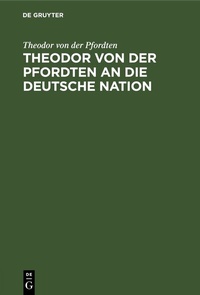 Abbildung von: Theodor von der Pfordten an die Deutsche Nation - De Gruyter