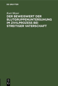 Abbildung von: Der Beweiswert der Blutgruppenuntersuhung im Zivilprozeß bei streitiger Vaterschaft - De Gruyter
