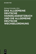 Cover: Das allgemeine Deutsche Handelsgesetzbuch und die allgemeine Deutsche Wechselordnung - De Gruyter