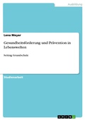 Cover: Gesundheitsf&ouml;rderung und Pr&auml;vention in Lebenswelten - GRIN Verlag