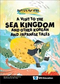 Cover: Visit To The Sea Kingdom, A: And Other Korean And Japanese Tales - World Scientific Publishing Co Pte Ltd