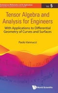 Cover: Tensor Algebra And Analysis For Engineers: With Applications To Differential Geometry Of Curves And Surfaces - World Scientific Publishing Co Pte Ltd