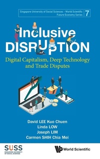 Enlarge image Cover: Inclusive Disruption: Digital Capitalism, Deep Technology And Trade Disputes - World Scientific Publishing Co Pte Ltd