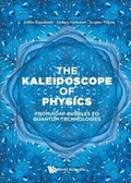 Cover: Kaleidoscope Of Physics, The: From Soap Bubbles To Quantum Technologies - World Scientific Publishing Co Pte Ltd