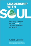 Cover: Leadership With Soul: Putting People At The Heart Of Your Growth Strategy - World Scientific Publishing Co Pte Ltd
