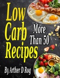 Cover: More Than 50 Low Carb Recipes - arther d rog