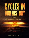 Cover: Cycles In Our History Predict A (Nuclear?) World War (History Cycles, Time Fractuals) - Dennis  J. Foley