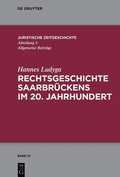 Cover: Rechtsgeschichte Saarbr&uuml;ckens im 20. Jahrhundert - De Gruyter