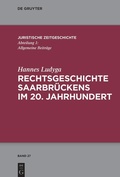 Cover: Rechtsgeschichte Saarbr&uuml;ckens im 20. Jahrhundert - De Gruyter