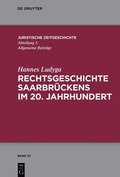 Cover: Rechtsgeschichte Saarbr&uuml;ckens im 20. Jahrhundert - De Gruyter
