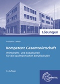 Cover: L&ouml;sungen zu 91956 Kompetenz Gesamtwirtschaft Wirtschafts- u. Sozialkunde f. kaufm&auml;nnische BS Wirtschafts- und Sozialkunde Allgemeine Wirtschaftslehre kauf. Berufe - Europa-Lehrmittel