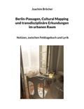 Cover: Berlin-Passagen, Cultural Mapping und transdisziplin&auml;re Erkundungen im urbanen Raum - BoD - Books on Demand