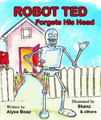 Enlarge image Cover: Robot Ted Forgets His Head - Alyse Boaz Publishing