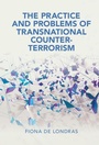 Cover: The Practice and Problems of Transnational Counter-Terrorism - Cambridge University Press