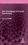 Cover: The Reshaping of French Democracy - Routledge